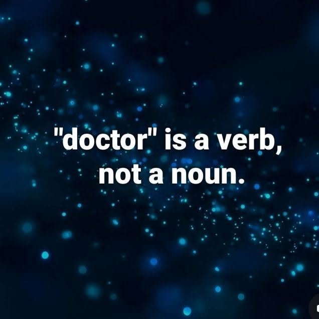"doctor" is a verb, not a noun